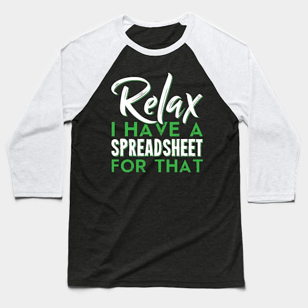 Relax I Have A Spreadsheet For That Funny Accountant CPA Analyst Baseball T-Shirt by Tee__Dot
